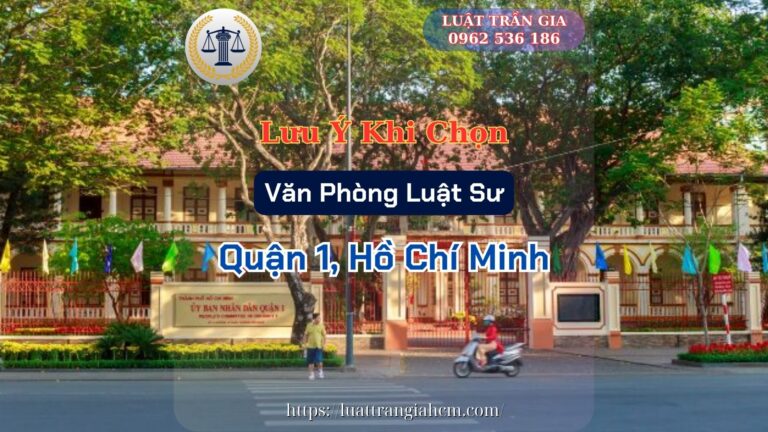 Luật Trần Gia Lưu Ý Khi Chọn Văn Phòng Luật Sư Giỏi Uy Tín Tại Quận 1 Hồ Chí Minh Luật Trần Gia