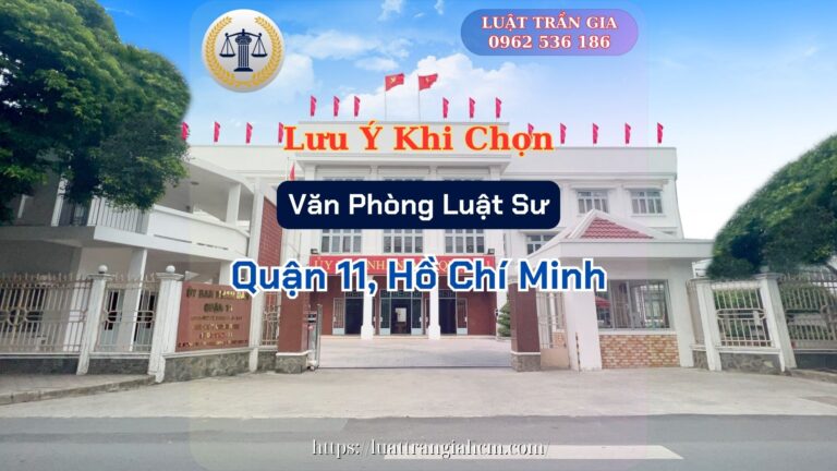 Luật Trần Gia Lưu Ý Khi Chọn Văn Phòng Luật Sư Giỏi Uy Tín Tại Quận 11 Hồ Chí Minh Luật Trần Gia