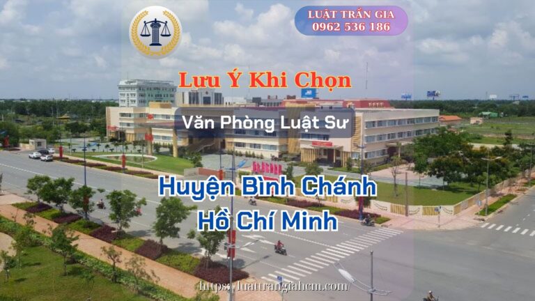 Luật Trần Gia Lưu Ý Khi Chọn Văn Phòng Luật Sư Giỏi Uy Tín Tại Huyện Bình Chánh Hồ Chí Minh Luật Trần Gia