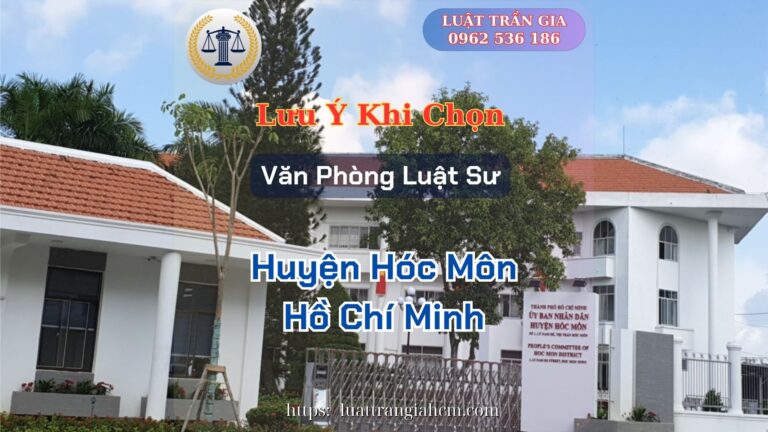 Luật Trần Gia Lưu Ý Khi Chọn Văn Phòng Luật Sư Giỏi Uy Tín Tại Huyện Hóc Môn Hồ Chí Minh Luật Trần Gia