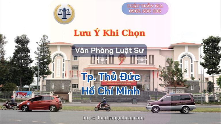Luật Trần Gia Lưu Ý Khi Chọn Văn Phòng Luật Sư Giỏi Uy Tín Tại TP Thủ Đức Hồ Chí Minh Luật Trần Gia