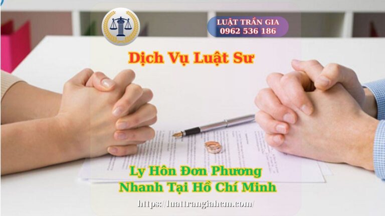 Dịch Vụ Luật Sư Ly Hôn Đơn Phương Nhanh Tại Hồ Chí Minh 4 Dịch Vụ Luật Sư Đăng Ký Ly Hôn Đơn Phương Nhanh Tại Hồ Chí Minh - Luật Trần Gia 0962536186