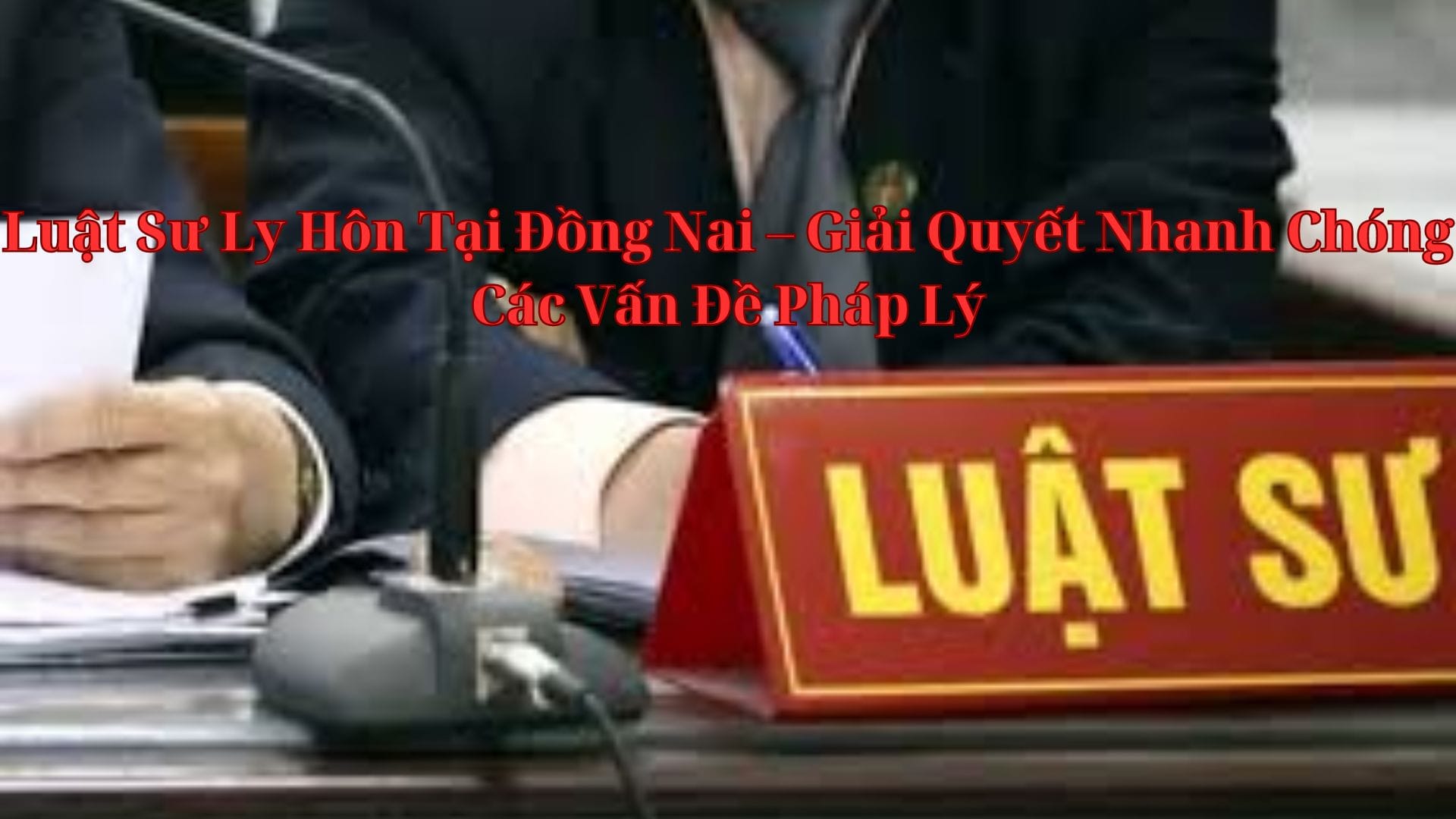 Luật Sư Ly Hôn Tại Đồng Nai – Giải Quyết Nhanh Chóng Các Vấn Đề Pháp Lý 10 Luật Trần Gia Luật Sư Ly Hôn Tại Đồng Nai – Giải Quyết Nhanh Chóng Các Vấn Đề Pháp Lý Luật Trần Gia