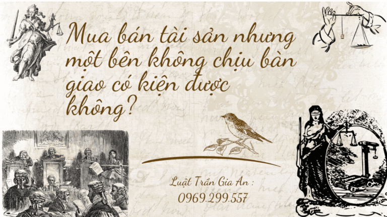 Mua bán tài sản nhưng một bên không chịu bàn giao thì kiện được không ? 1 Mua bán tài sản nhưng một bên không chịu bàn giao kiện được không?