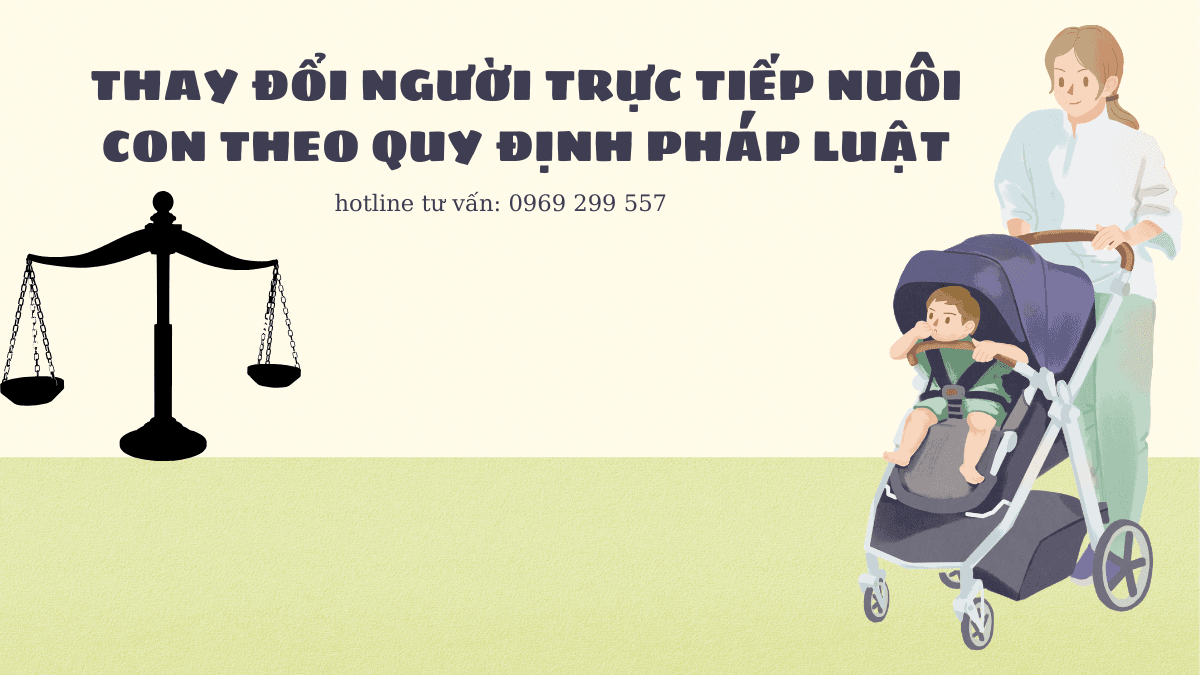 THAY ĐỔI NGƯỜI TRỰC TIẾP NUÔI CON THEO QUY ĐỊNH PHÁP LUẬT 3 Luật Hoàng Minh An THAY ĐỔI NGƯỜI TRỰC TIẾP NUÔI CON THEO QUY ĐỊNH PHÁP LUẬT Luật Hoàng Minh An