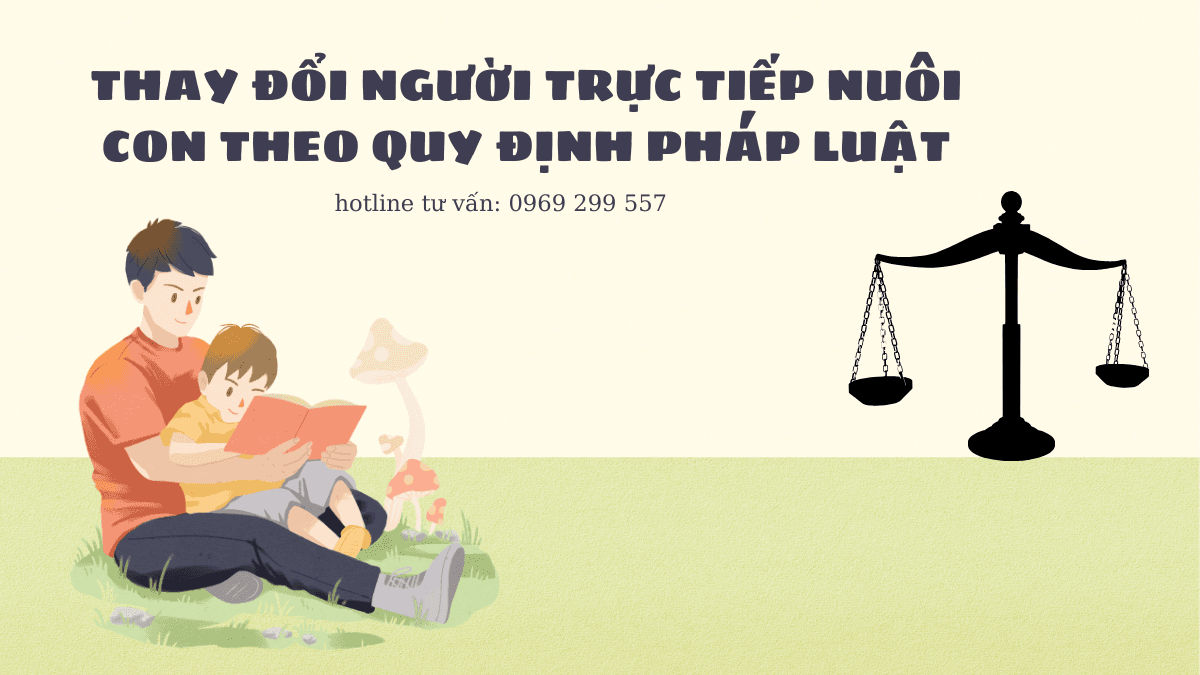 THAY ĐỔI NGƯỜI TRỰC TIẾP NUÔI CON THEO QUY ĐỊNH PHÁP LUẬT 2 Luật Hoàng Minh An THAY ĐỔI NGƯỜI TRỰC TIẾP NUÔI CON THEO QUY ĐỊNH PHÁP LUẬT Luật Hoàng Minh An
