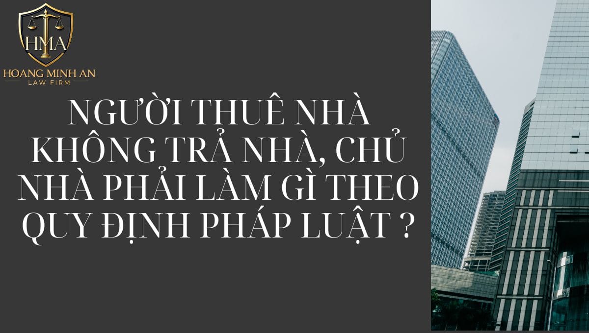 NGƯỜI THUÊ NHÀ KHÔNG TRẢ NHÀ CHỦ NHÀ PHẢI LÀM GÌ THEO QUY ĐỊNH PHÁP LUẬT? 4 NGƯỜI THUÊ NHÀ KHÔNG TRẢ NHÀ CHỦ NHÀ PHẢI LÀM GÌ THEO QUY ĐỊNH PHÁP LUẬT?